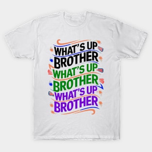 what's up brother (D) T-Shirt